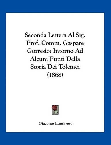 Seconda Lettera Al Sig. Prof. Comm. Gaspare Gorresio