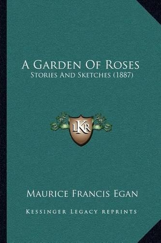 A Garden Of Roses: Stories And Sketches (1887)