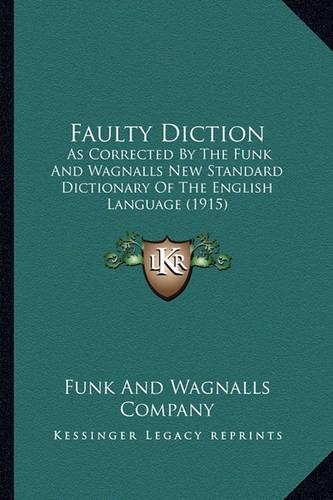 Faulty Diction: As Corrected By The Funk And Wagnalls New Standard Dictionary Of The English Language (1915)(English)