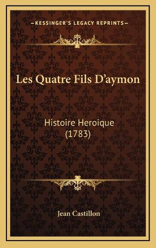 Les Quatre Fils D'aymon: Histoire Heroique (1783)