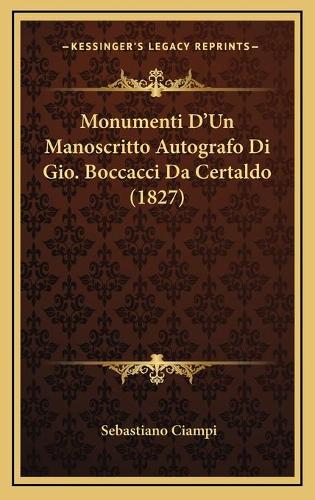 Monumenti D'Un Manoscritto Autografo Di Gio. Boccacci Da Certaldo (1827): (Italian)