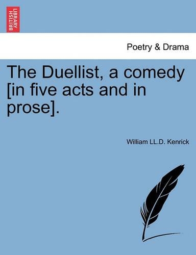 The Duellist, a Comedy [In Five Acts and in Prose].
