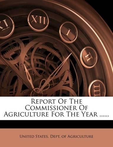Report of the Commissioner of Agriculture for the Year ......: (English)