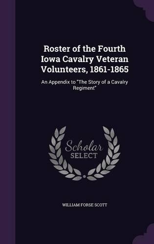 Roster of the Fourth Iowa Cavalry Veteran Volunteers, 1861-1865