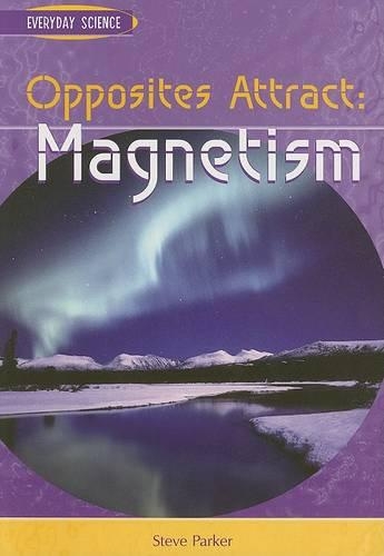 Opposites Attract: Magnetism(Everyday Science)