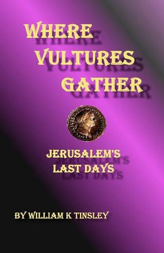 Where Vultures Gather: Jerusalem's Final Days(English)
