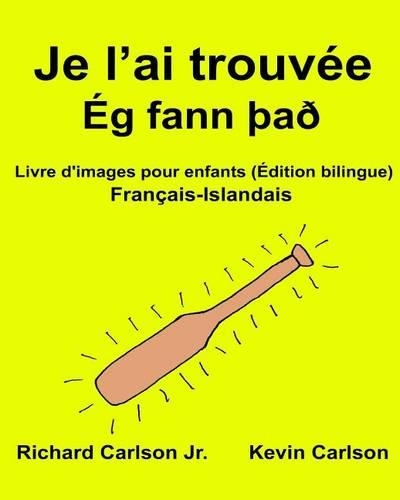 Je l'ai trouvée: Livre d'images pour enfants Français-Islandais (Édition bilingue)(Freebilingualbooks.com)