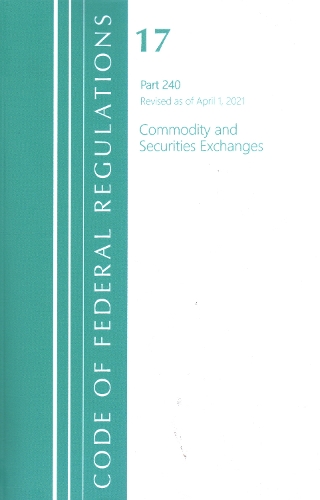 Code of Federal Regulations, Title 17 Commodity and Securities Exchanges 240, Revised as of April 1, 2021