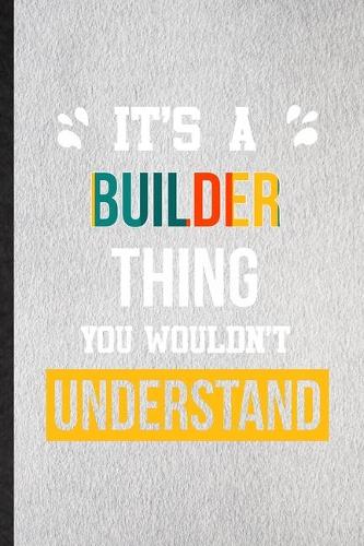 It's a Builder Thing You Wouldn't Understand
