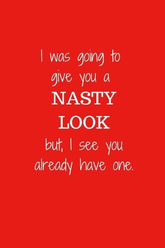 I was going to give you a NASTY LOOK but, I see you already have one.