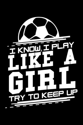 I know I play like a girl - Try to keep up