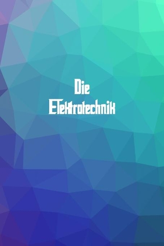 Die Elektrotechnik: 120 leere linierte Seiten in A5 Softcover - Perfekt als Notizbuch oder Journal für alle Studenten, Auszubildende und Lehrenden - Ideal für Aufzeichn