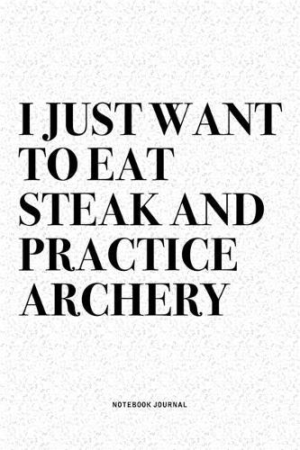 I Just Want To Eat Steak And Practice Archery