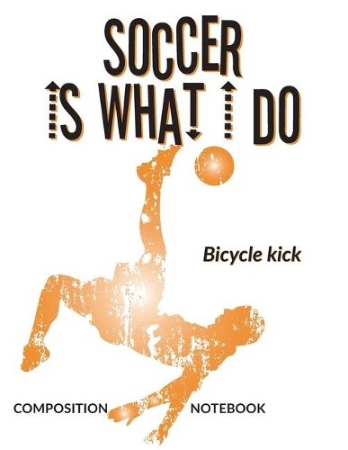 Soccer Is What I Do School Composition Wide-Lined Notebook