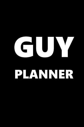 2019 Weekly Planner For Men Guy Planner White Font Black Design 134 Pages: (Notebook, Diary, Blank Book)(2019 Planners Calendars Organizers Datebooks Appointment Books Agendas)