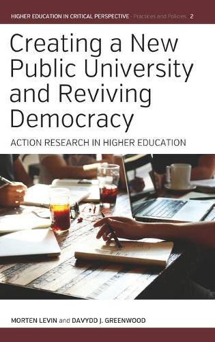 Creating a New Public University and Reviving Democracy: Action Research in Higher Education(2 Higher Education in Critical Perspective: Practices and Policies)