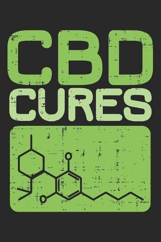 CBD Cures: Lined Journal - CBD Oil Cannabidiol Hemp Plant Lover Gift - Ruled Diary, Book, Gratitude, Writing, Travel, Medical, Anxiety, Pain, Log Notebook for 