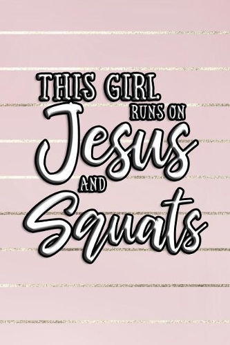 This Girl Runs on Jesus and Squats