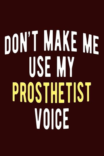 Don't Make Me Use My Prosthetist Voice