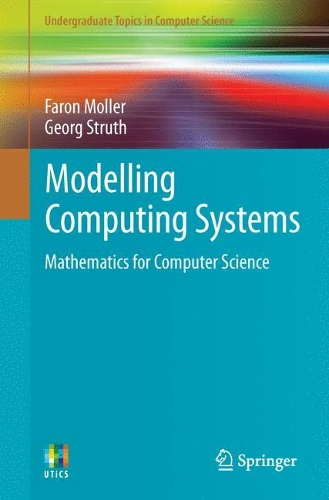 Modelling Computing Systems: Mathematics for Computer Science(Undergraduate Topics in Computer Science)