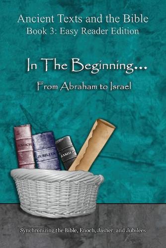 In The Beginning... From Abraham to Israel - Easy Reader Edition