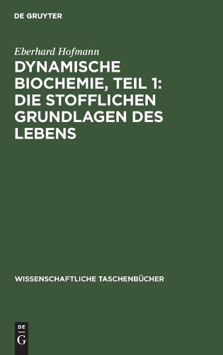 Dynamische Biochemie, Teil 1: Die Stofflichen Grundlagen Des Lebens: (33 Wissenschaftliche Taschenbücher)