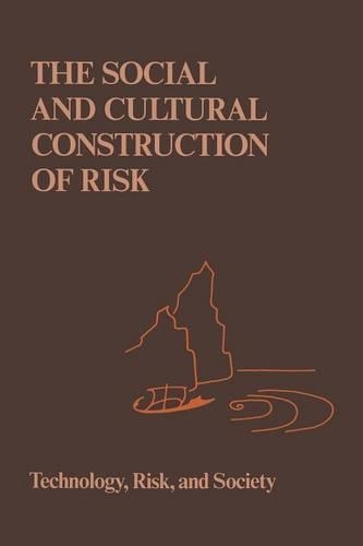 The Social and Cultural Construction of Risk: Essays on Risk Selection and Perception(3 Risk, Governance and Society)
