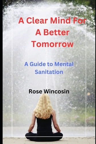 Clear Mind for a Better Tomorrow: A Guide to Mental Sanitation