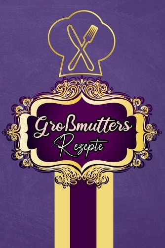 Großmutters Rezepte: Kochbuch selbst schreiben für 107 fabelhafte Lieblingsrezepte I Softcover I Vintage Schiefer