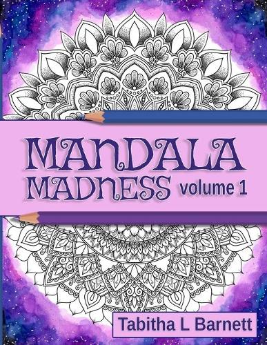 Mandala Madness volume 1: Unique Adult Mandala Coloring Book(1 Mandala Madness)