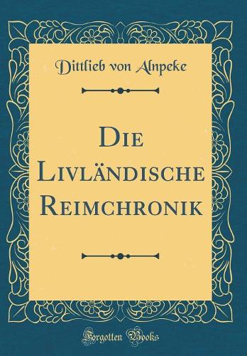 Die Livländische Reimchronik (Classic Reprint)