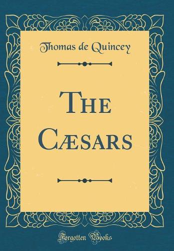 The Cæsars (Classic Reprint)