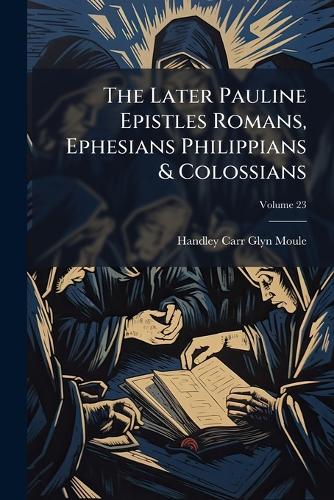 The Later Pauline Epistles Romans, Ephesians Philippians & Colossians