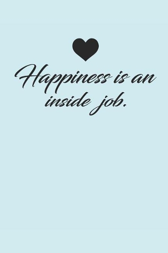 Happiness Is an Inside Job