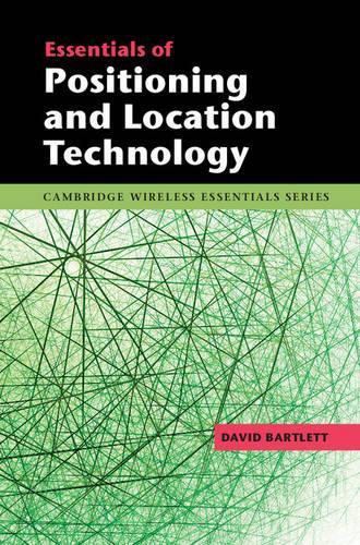 Essentials of Positioning and Location Technology: (The Cambridge Wireless Essentials Series)