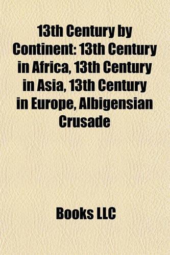 13th Century by Continent: 13th Century in Africa, 13th Century in Asia, 13th Century in Europe, Albigensian Crusade(English)