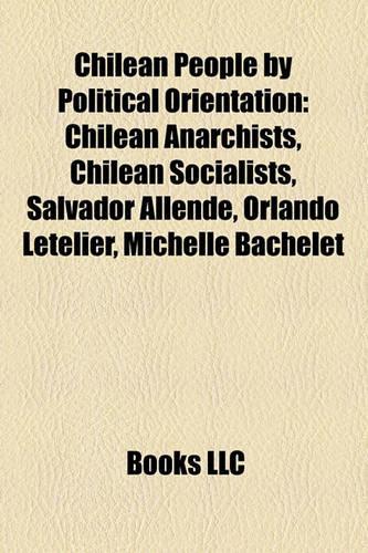 Chilean People by Political Orientation: Chilean Anarchists, Chilean Socialists, Salvador Allende, Orlando Letelier, Michelle Bachelet(English)