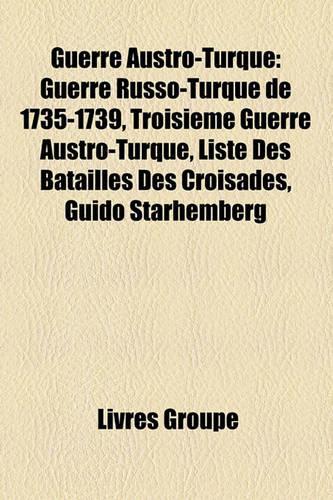 Guerre Austro-Turque: Guerre Russo-Turque de 1735-1739, Troisime Guerre Austro-Turque, Liste Des Batailles Des Croisades, Guido Starhemberg(French)