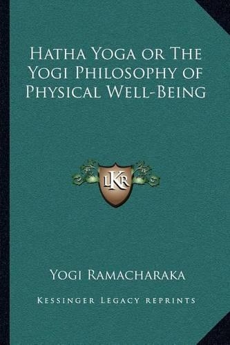 Hatha Yoga or The Yogi Philosophy of Physical Well-Being