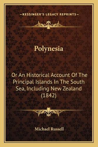 Polynesia: Or An Historical Account Of The Principal Islands In The South Sea, Including New Zealand (1842)(English)