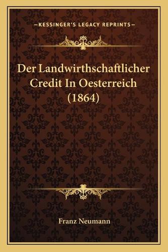 Der Landwirthschaftlicher Credit In Oesterreich (1864)