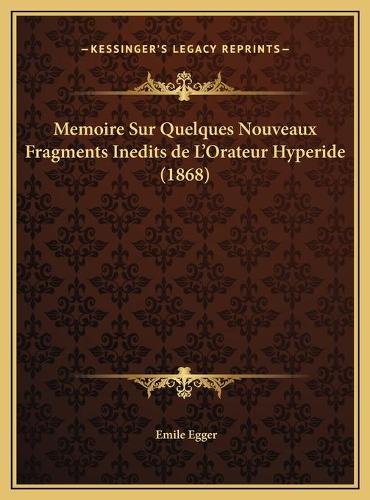 Memoire Sur Quelques Nouveaux Fragments Inedits de L'Orateur Hyperide (1868)