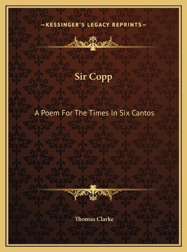 Sir Copp: A Poem For The Times In Six Cantos(English)