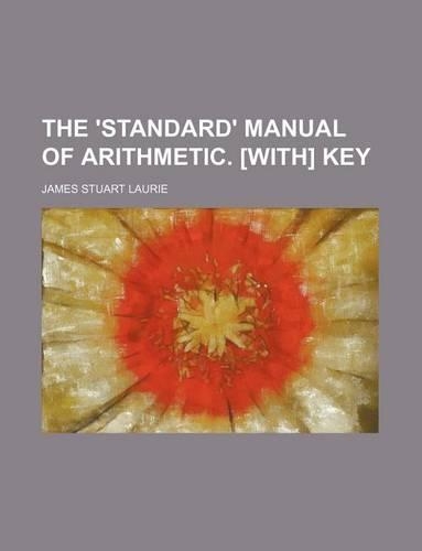 The 'Standard' Manual of Arithmetic. [With] Key