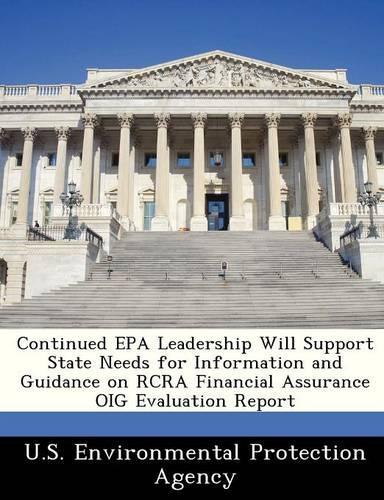 Continued EPA Leadership Will Support State Needs for Information and Guidance on RCRA Financial Assurance Oig Evaluation Report: (English)
