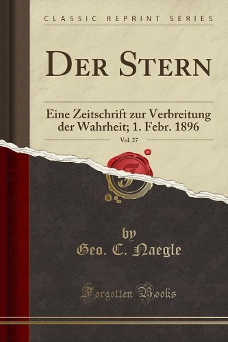 Der Stern, Vol. 27: Eine Zeitschrift zur Verbreitung der Wahrheit; 1. Febr. 1896 (Classic Reprint)