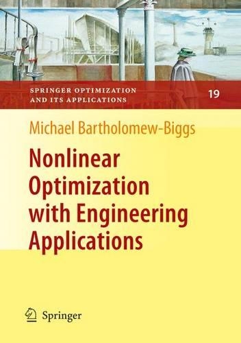 Nonlinear Optimization with Engineering Applications: (19 Springer Optimization and Its Applications)