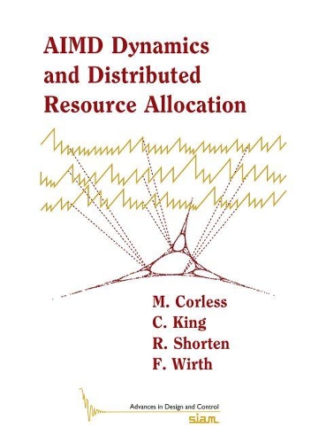 AIMD Dynamics and Distributed Resource Allocation: (Advances in Design and Control)