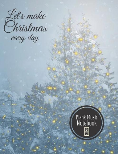 Let's make Christmas every day Blank Music Notebook: Music Manuscript Paper For Notes, Blank Notebook 12 Staves, 100 Pages, 50 Sheets, 7,44" x 9,69", Abstract Cover Design (vol. 3)