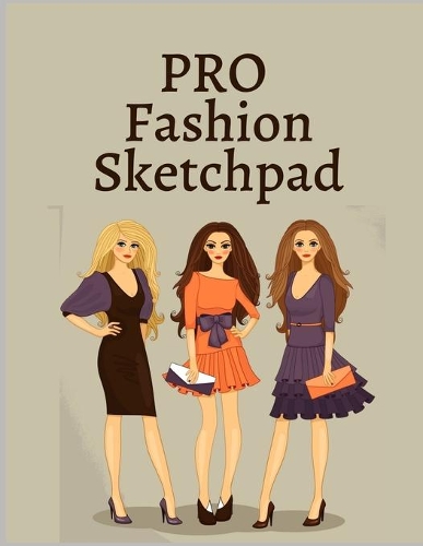 Pro Fashion Sketchpad: Female Figure Poses & Accessories Templates - All in one - Design & Build Your Pro Portfolio (Drawing Books, Fashion Books, Fashion Design Books, Fa